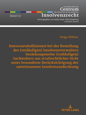 cover image of Interessenkollisionen bei der Bestellung des (vorlaeufigen) Insolvenzverwalters beziehungsweise (vorlaeufigen) Sachwalters aus strafrechtlicher Sicht unter besonderer Beruecksichtigung der unterlassenen Insolvenzanfechtung